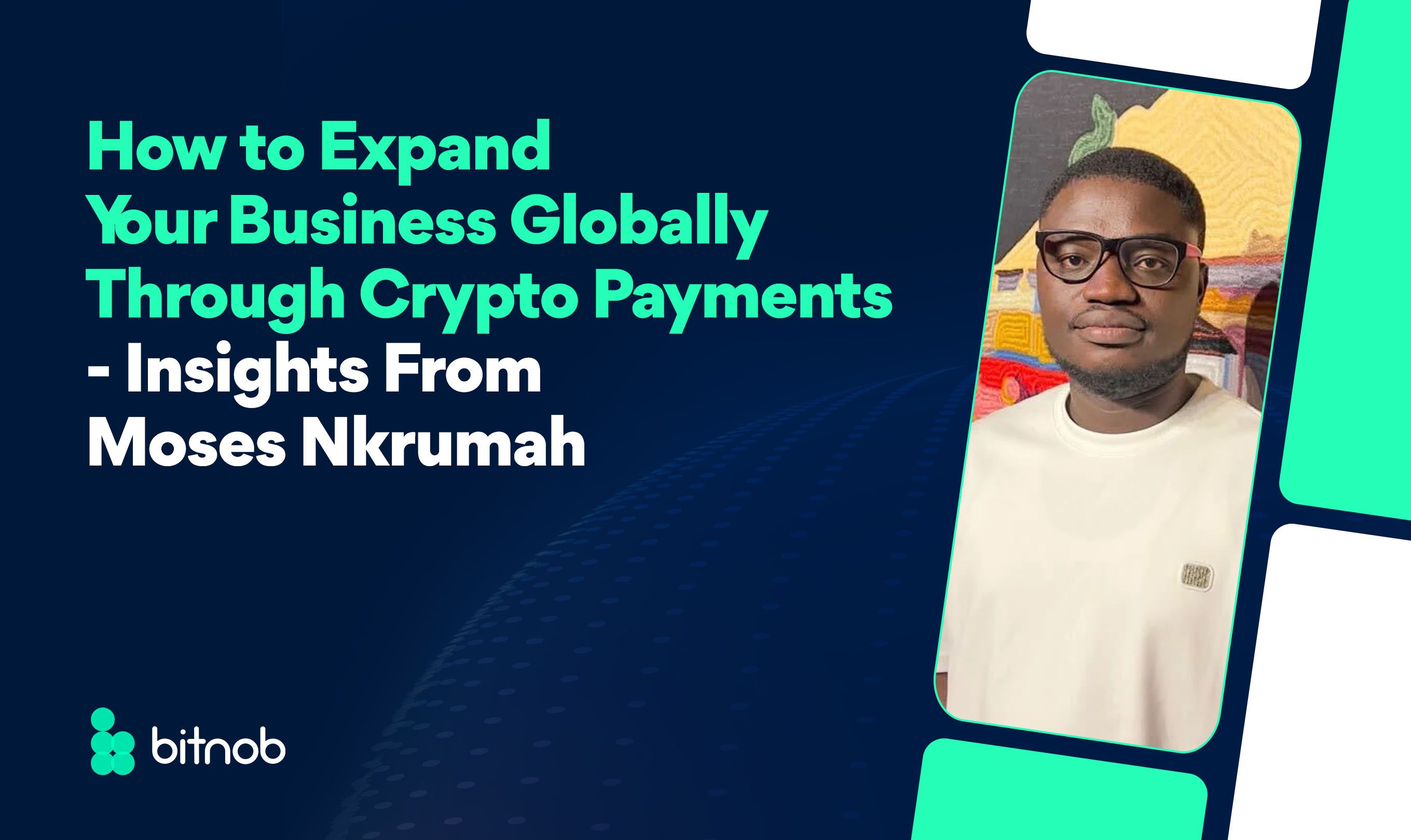 How to Expand Your Business Globally Through Crypto Payments — Insights from Moses Nkrumah