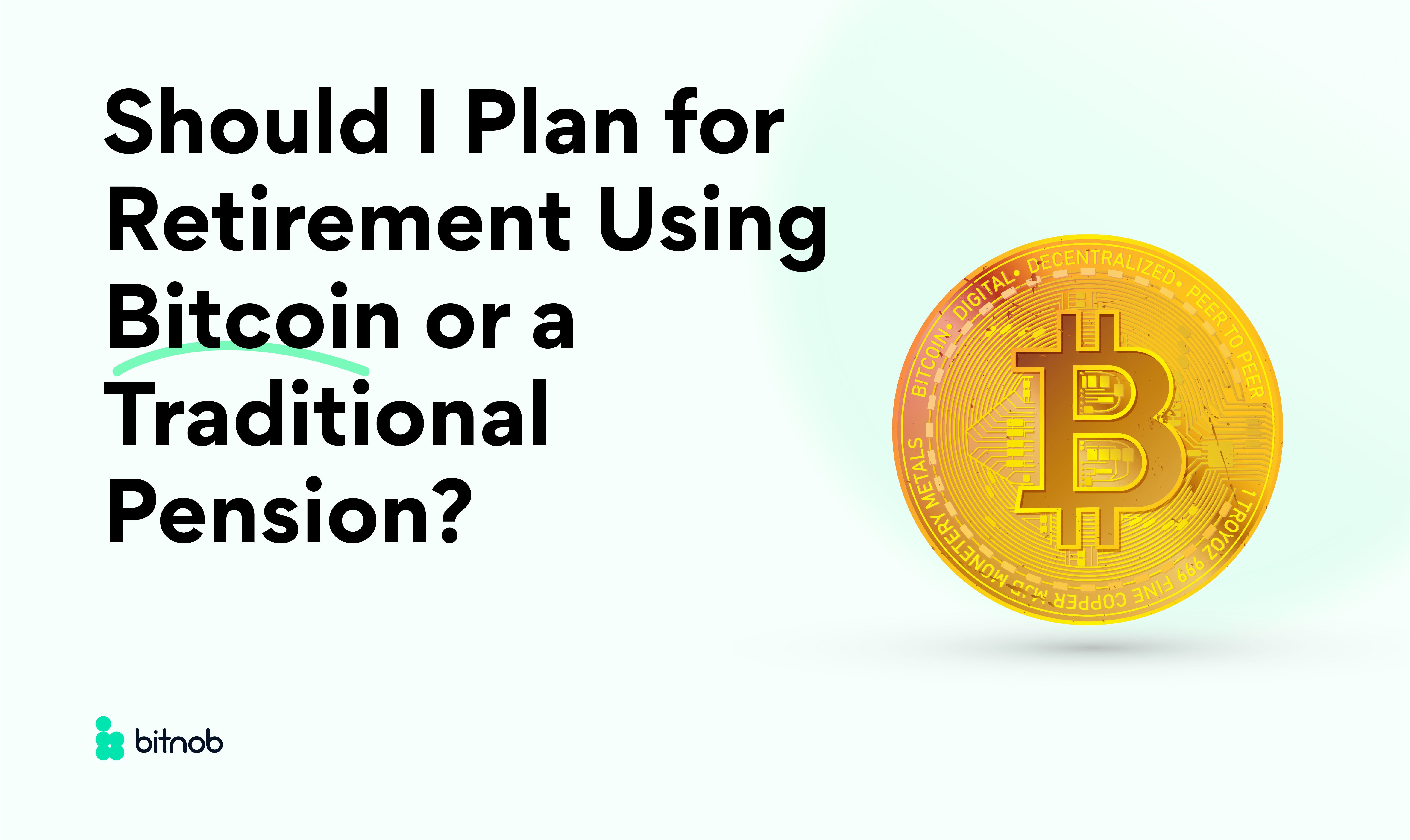 Should I Plan for Retirement Using Bitcoin or a Traditional Pension?